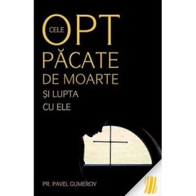 Cele opt pacate de moarte si lupta cu ele, Ascetica ortodoxa pentru mireni - pr. Pavel Gumerov