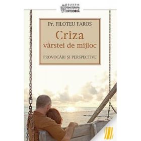 Criza varstei de mijloc. Provocari si perspective - pr. Filotheu Faros