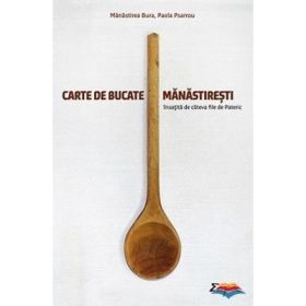 Carte de bucate manastiresti, insotita de cateva file de Pateric - Manastirea Bura, Paola Psarrou