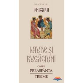 Thicara. Laude si rugaciuni catre Preasfanta Treime - preacuvios Thicara