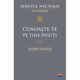 Cunoaste‑te pe tine insuti sau Despre virtute - sf. Nectarie din Eghina