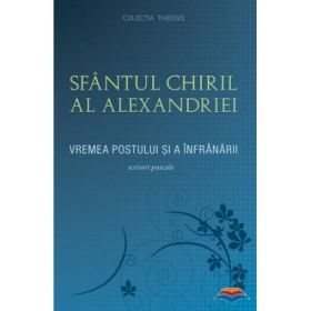 Vremea postului si a infranarii. Scrisori Pascale. Partea intai (414‑424) - sf. Chiril al Alexandriei