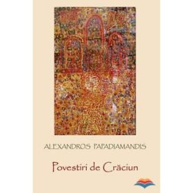 Povestiri de Craciun - Alexandros Papadiamandis. Editie ingrijita de Laura Mandrila