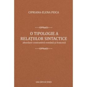 O tipologie a relaltiilor sintactice. Abordare contrastiva romana si franceza - Cipriana-Elena Peica