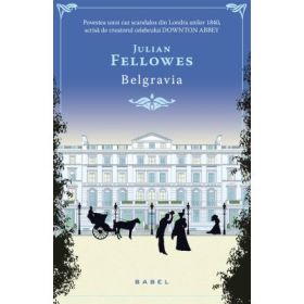 Belgravia. Povestea unui caz scandalos din Londra anilor 1840 - Julian Fellowes