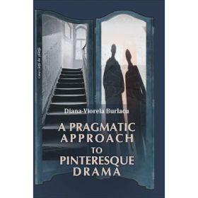 A Pragmatic Approach to Pinteresque Drama - Diana-Viorela Burlacu