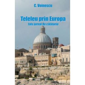 Teleleu prin Europa - fals jurnal de calatorie - C. Voinescu
