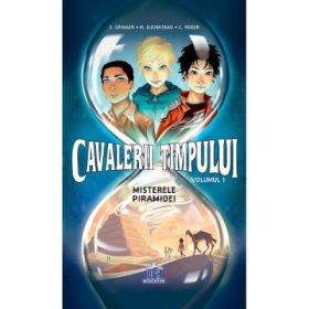 Cavalerii timpului. Misterele piramidei. Volumul 1 - Stanislas Grimler, Helene Duchateau, Candice Roger