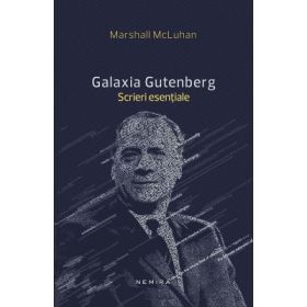Galaxia Gutenberg. Scrieri esentiale - Marshall McLuhan