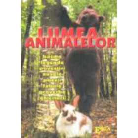 Lumea animalelor. Basme, legende, povestiri, nuvele, poezii, fabule - Maria Razba
