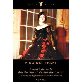 Virginia Zeani - Amintirile mele din vremurile de aur ale operei - povestite lui Roger Beaumont si Witi Ihimaera