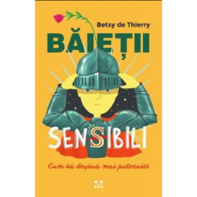 Baietii sensibili, cum sa devina mai puternici - Betsy de Thierry