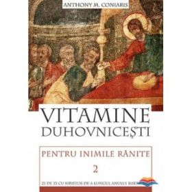 Vitamine duhovnicesti pentru inimile ranite. Zi de zi cu Hristos de‑a lungul anului bisericesc. volumul 2 - Anthony M. Coniaris