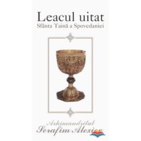 Leacul uitat. Sfanta taina a spovedaniei - arhim. Serafim Alexiev