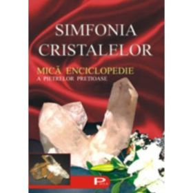 Simfonia cristalelor. Mica enciclopedie a pietrelor pretioase - Nana Berce