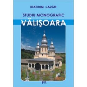 Valisoara. Studiu monografic - Ioachim Lazar
