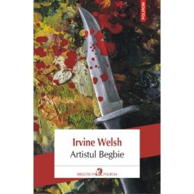 Artistul Begbie - Irvine Welsh. Traducere de Carmen Toader