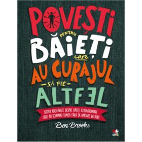 Povesti pentru baieti care au curajul sa fie altfel - Ben Brooks