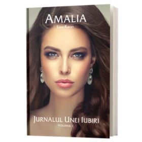 Amalia. Jurnalul unei Iubiri. Volumul I - Liza Karan