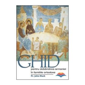 Ghid pentru dobandirea armoniei in familiile ortodoxe - pr. John Mack