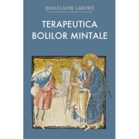 Terapeutica bolilor mintale - Jean-Claude Larchet