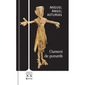 Oameni de porumb - Miguel Angel Asturias