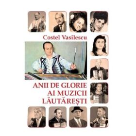 Anii de glorie ai muzicii lautaresti - Costel Vasilescu