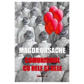 Comunismul cu rele si rele - Magda Ursache