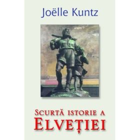 Scurta istorie a Elvetiei - Joelle Kuntz