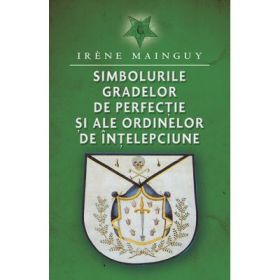 Simbolurile gradelor de perfectie si ale ordinelor de intelepciune - Irene Mainguy
