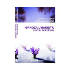 Hipnoza umanista pentru incepatori - Olivier Lockert, Patricia D'Angeli