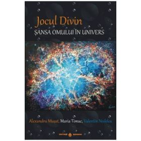 Jocul Divin. Sansa omului in univers - Alexandru Musat, Maria Timuc, Valentin Nedelea