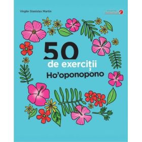 50 de exercitii Ho'oponopono - Virgile Stanislas Martin