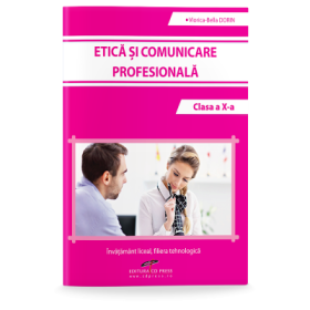 Etica si comunicare profesionala. Clasa a X-a - Viorica Dorin