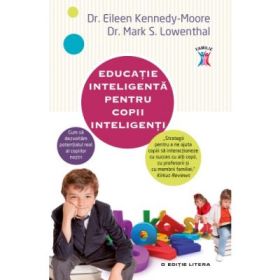 Educatie inteligenta pentru copii inteligenti - Eileen Kennedy-Moore, Mark S. Lowenthal