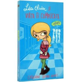 Lea Olivier si viata ei complicata, Volumul 2. Barfe - Catherine Girard-Audet