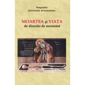 Moartea si viata de dincolo de mormant - Protopresbiter Dimitrios Athanasiou