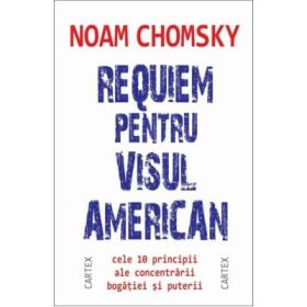 Requiem pentru visul american. Cele 10 principii ale concentrarii bogatiei si puterii - Noam Chomsky