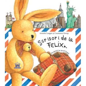 Scrisori de la Felix - Annette Langen. Ilustratii de Constanza Droop