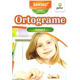 Ortograme clasele a 2-a si a 3-a. Partea 1. Exersez!