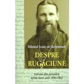 Despre rugaciune - Sfantul Ioan de Kronstadt