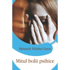 Mitul bolii psihice - Parintele Filothei Faros