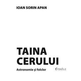 Taina cerului. Astronomie si folclor - Ioan Sorin Apan