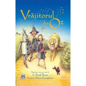 Vrajitorul din Oz. Adaptare dupa L. Frank Baum. Ilustrata de Maura Evangelista