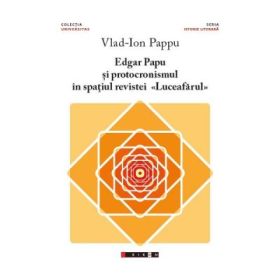 Edgar Papu si protocronismul in spatiul revistei Luceafarul - Vlad-Ion Pappu