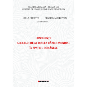 Consecinte ale celui de Al Doilea Razboi Mondial in spatiul romanesc - Stela Cheptea, Silviu B. Moldovan
