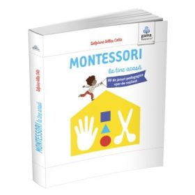 Montessori pentru parinti. Montessori la tine acasa. 80 de jocuri pedagogice usor de realizat