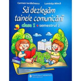 Sa dezlegam tainele comunicarii. Clasa 1. Semestrul 2 (cod PI) - Carmen Iordachescu
