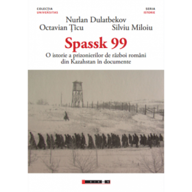 SPASSK 99 - O istorie a prizonierilor de razboi romani din Kazahstan in documente