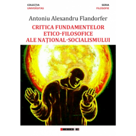 Critica fundamentelor etico-filosofice ale national-socialismului - Antoniu Alexandru Flandorfer